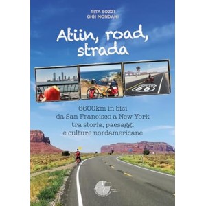 Atiin, road, strada. 6600km in bici da San Francisco a New York tra storia, paesaggi e culture nordamericane 