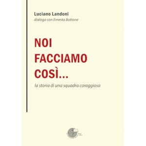 Noi facciamo così… la storia di una squadra coraggiosa 