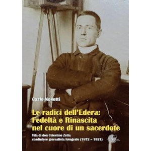 Le radici dell’Edera: Fedeltà e Rinascita nel cuore di un sacerdote. Vita di don Celestino Zetta